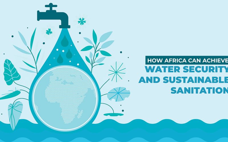 How Africa can achieve water security, sustainable sanitation