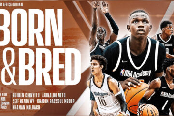 NBA Africa’s first original docuseries “Born & Bred” premieres on NBA App