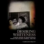 Caroline Sequin_Desiring Whiteness_book
